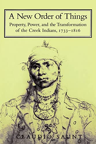 Stock image for A New Order of Things: Property, Power, and the Transformation of the Creek Indians, 1733 1816 for sale by Chiron Media