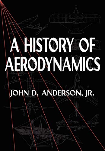 9780521669559: A History of Aerodynamics: And Its Impact on Flying Machines: 8 (Cambridge Aerospace Series, Series Number 8)