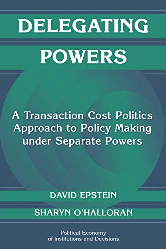 Beispielbild fr Delegating Powers : A Transaction Cost Politics Approach to Policy Making under Separate Powers zum Verkauf von Better World Books