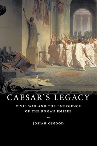 Imagen de archivo de Caesar's Legacy: Civil War and the Emergence of the Roman Empire [Paperback] Osgood, Josiah a la venta por Brook Bookstore On Demand