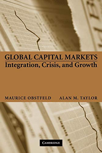 Global Capital Markets: Integration, Crisis, and Growth (Japan-US Center UFJ Bank Monographs on International Financial Markets) (9780521671798) by Obstfeld, Maurice; Taylor, Alan M.