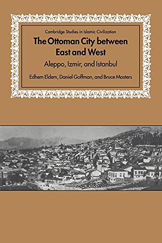 9780521673549: Ottoman City between East and West: Aleppo, Izmir, and Istanbul (Cambridge Studies in Islamic Civilization)