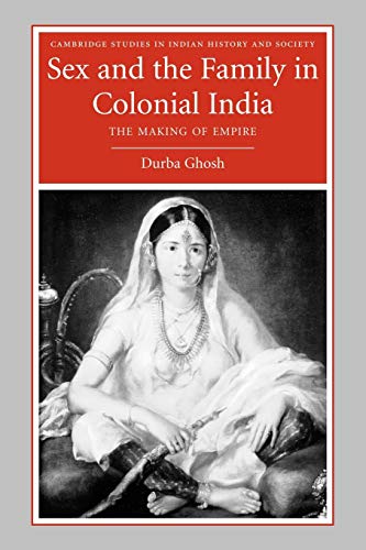 9780521673792: Sex and the Family in Colonial India: The Making of Empire: 13 (Cambridge Studies in Indian History and Society, Series Number 13)