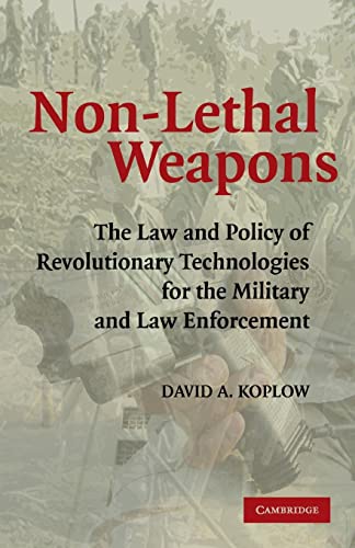 Beispielbild fr Non-Lethal Weapons: The Law and Policy of Revolutionary Technologies for the Military and Law Enforcement zum Verkauf von AwesomeBooks