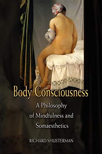 Beispielbild fr Body Consciousness: A Philosophy of Mindfulness and Somaesthetics zum Verkauf von THE OLD LIBRARY SHOP