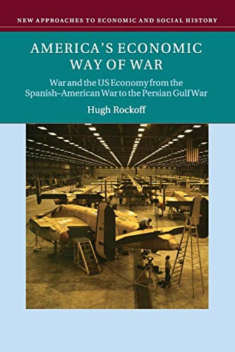 Stock image for America's Economic Way of War: War and the US Economy from the Spanish-American War to the Persian Gulf War (New Approaches to Economic and Social History) for sale by SecondSale