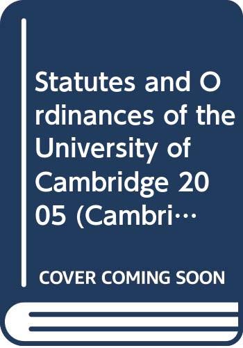 Statutes and Ordinances of the University of Cambridge 2005 (Cambridge University Statutes and Ordinances) (9780521677394) by University Of Cambridge