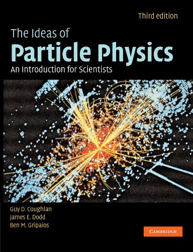 The Ideas of Particle Physics: An Introduction for Scientists (Third Edition)