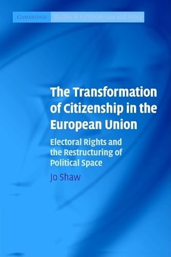 Stock image for The Transformation of Citizenship in the European Union: Electoral Rights And The Restructuring Of Political Space (Cambridge Studies in European Law and Policy) for sale by Bahamut Media