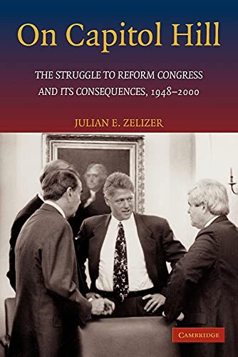 On Capitol Hill: The Struggle to Reform Congress and its Consequences, 1948â€“2000 (9780521681278) by Zelizer, Julian E.