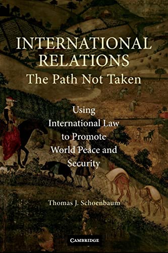 Imagen de archivo de International Relations - The Path Not Taken : Using International Law to Promote World Peace and Security a la venta por Better World Books: West