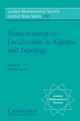 Stock image for Noncommutative Localization in Algebra and Topology (London Mathematical Society Lecture Note Series, Series Number 330) for sale by Zubal-Books, Since 1961