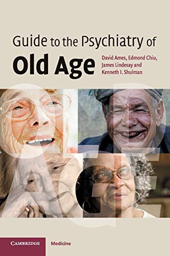 Guide to the Psychiatry of Old Age (9780521681919) by Ames, David; Chiu, Edmond; Lindesay, James; Shulman, Kenneth I.