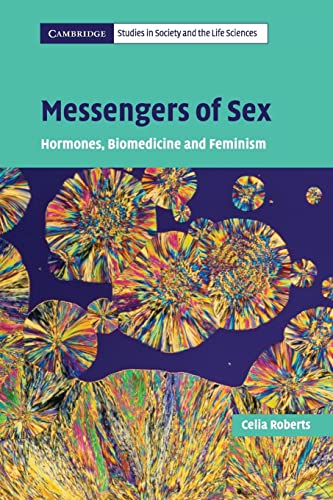 Messengers of Sex: Hormones, Biomedicine and Feminism (Cambridge Studies in Society and the Life Sciences) (9780521681971) by Roberts, Celia