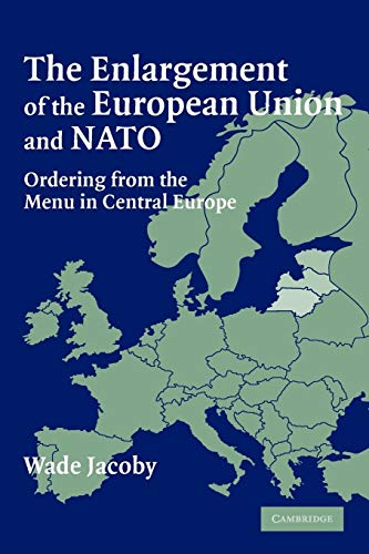 Imagen de archivo de The Enlargement of the European Union and NATO: Ordering from the Menu in Central Europe a la venta por -OnTimeBooks-