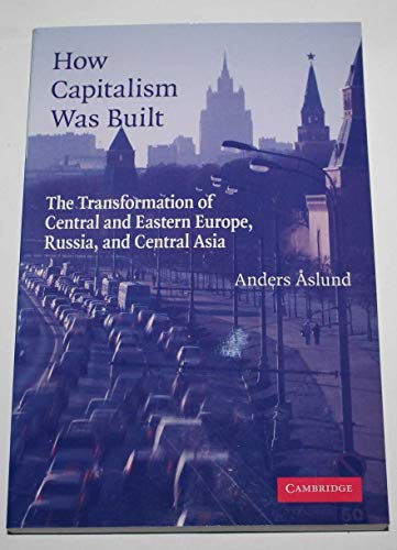 Imagen de archivo de How Capitalism Was Built: The Transformation of Central and Eastern Europe, Russia, and Central Asia a la venta por Wonder Book