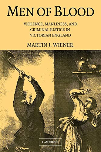 Stock image for Men of Blood : Violence, Manliness, and Criminal Justice in Victorian England for sale by Better World Books