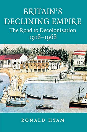 Beispielbild fr Britain's Declining Empire: The Road to Decolonisation, 1918-1968 zum Verkauf von WorldofBooks