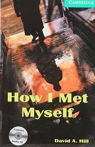 How I Met Myself Level 3 Lower Intermediate Book and Audio CDs (2) Pack (Cambridge English Readers) (9780521686204) by Hill, David A.