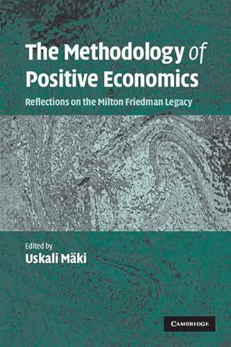 Stock image for The Methodology of Positive Economics: Reflections on the Milton Friedman Legacy for sale by AMM Books