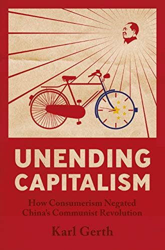 Beispielbild fr Unending Capitalism: How Consumerism Negated China's Communist Revolution zum Verkauf von BooksRun