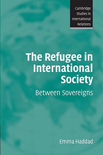 The Refugee in International Society: Between Sovereigns (Cambridge Studies in International Rela...