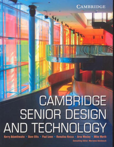 Cambridge Senior Design and Technology (9780521689359) by Adamthwaite, Kerry; Ellis, Dave; Lowe, Paul; Rocca, Romalina; Wesley, Arna; Worth, Mike