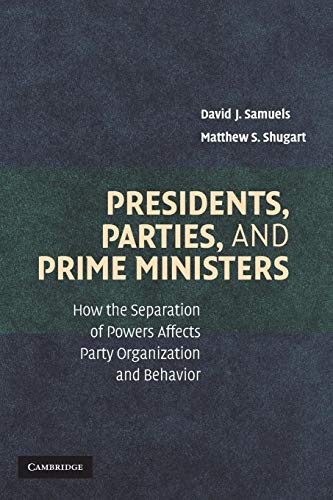 Beispielbild fr Presidents, Parties, and Prime Ministers: How the Separation of Powers Affects Party Organization and Behavior zum Verkauf von Anybook.com