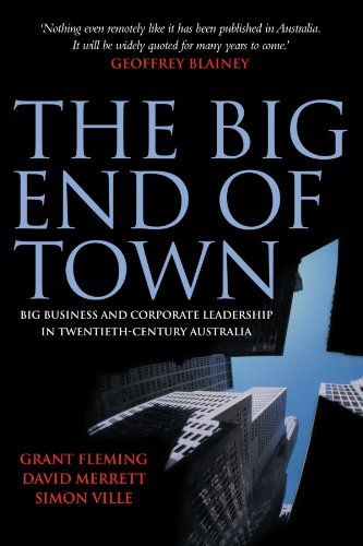 The Big End of Town: Big Business and Corporate Leadership in Twentieth-Century Australia (9780521689908) by Fleming, Grant