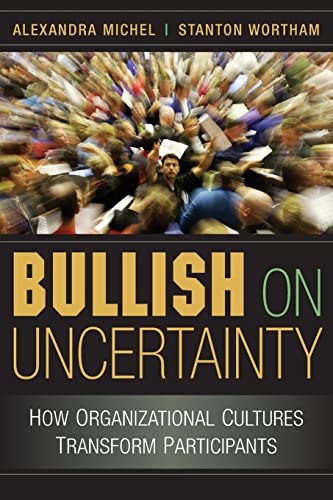 Imagen de archivo de Bullish on Uncertainty: How Organizational Cultures Transform Participants a la venta por Wonder Book