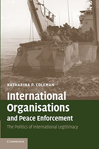 Stock image for International Organisations and Peace Enforcement: The Politics of International Legitimacy for sale by Irish Booksellers
