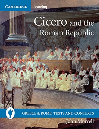Cicero and the Roman Republic (Greece and Rome: Texts and Contexts) (9780521691161) by Murrell, John