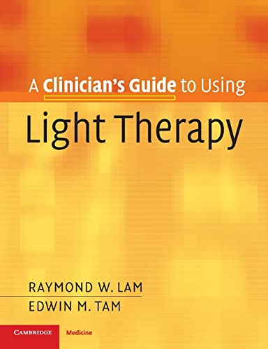 A Clinician's Guide to Using Light Therapy (9780521697682) by Lam, Raymond W.; TAM, EDWIN M.