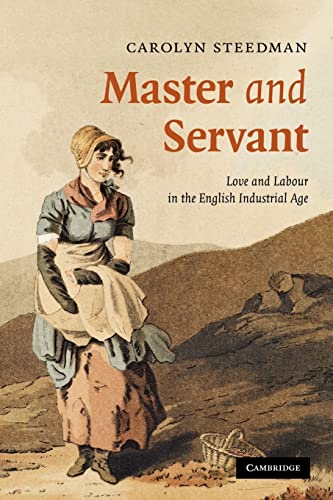 Imagen de archivo de Master and Servant: Love and Labour in the English Industrial Age (Cambridge Social and Cultural Histories, Series Number 10) a la venta por SecondSale