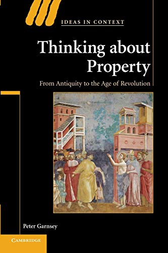 9780521700238: Thinking about Property: From Antiquity To The Age Of Revolution