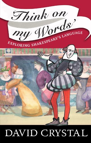 Think On My Words: Exploring Shakespeare's Language - Crystal, David