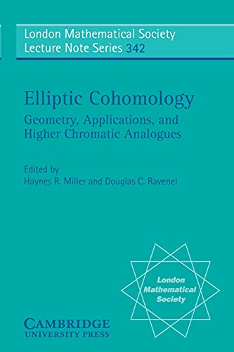 Stock image for Elliptic Cohomology: Geometry, Applications, and Higher Chromatic Analogues (London Mathematical Society Lecture Note Series, Series Number 342) for sale by Books Unplugged