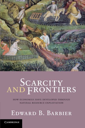 Stock image for Scarcity and Frontiers : How Economies Have Evolved Through Natural Resource Exploitation for sale by Better World Books