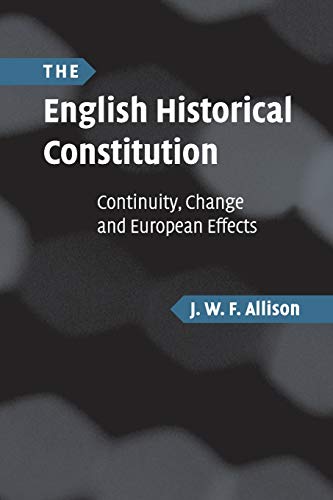 Beispielbild fr The English Historical Constitution: Continuity, Change and European Effects zum Verkauf von AwesomeBooks