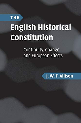9780521702362: The English Historical Constitution: Continuity, Change and European Effects