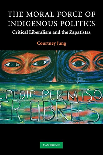 9780521703475: The Moral Force of Indigenous Politics: Critical Liberalism and the Zapatistas