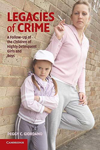 Stock image for Legacies of Crime: A Follow-Up of the Children of Highly Delinquent Girls and Boys (Cambridge Studies in Criminology) for sale by BooksRun