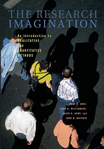 The Research Imagination: An Introduction to Qualitative and Quantitative Methods (9780521705554) by Gray, Paul S.; Williamson, John B.; Karp, David A.; Dalphin, John R.