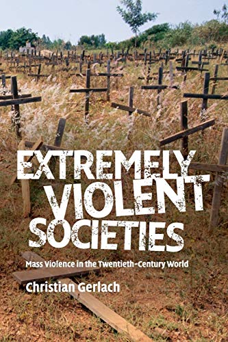 Beispielbild fr Extremely Violent Societies: Mass Violence in the Twentieth-Century World zum Verkauf von Monster Bookshop