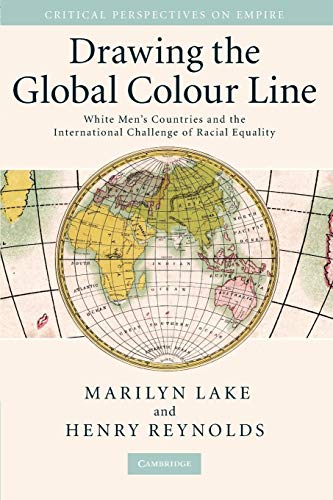 Imagen de archivo de Drawing the Global Colour Line: White Men's Countries and the International Challenge of Racial Equality (Critical Perspectives on Empire) a la venta por GoldenWavesOfBooks