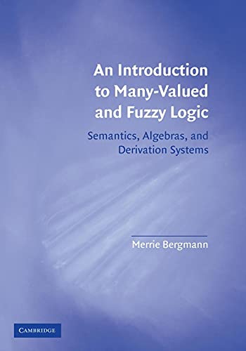 Stock image for An Introduction to Many-Valued and Fuzzy Logic : Semantics, Algebras, and Derivation Systems for sale by Better World Books