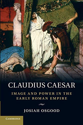Stock image for CLAUDIUS CAESAR: IMAGE AND POWER IN THE EARLY ROMAN EMPIRE. for sale by Any Amount of Books
