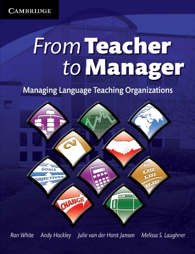 From Teacher to Manager: Managing Language Teaching Organizations (Cambridge Educational Management) (9780521709095) by White, Ron; Hockley, Andrew; Van Der Horst Jansen, Julie; Laughner, Melissa S.