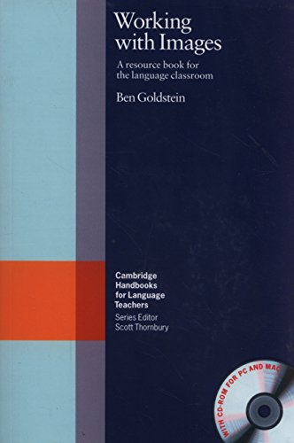 Working with Images Paperback with CD-ROM: A Resource Book for the Language Classroom (Cambridge Handbooks for Language Teachers) (9780521710572) by Goldstein, Ben