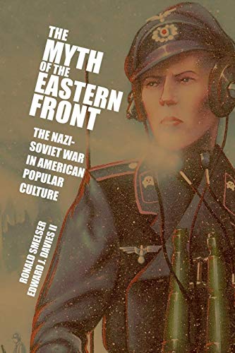 Beispielbild fr The Myth of the Eastern Front: The Nazi-Soviet War in American Popular Culture zum Verkauf von BooksRun